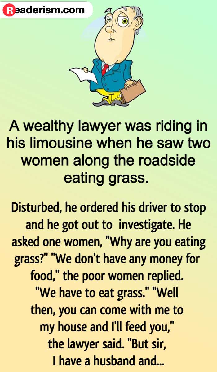 Wealthy Lawyer Saw two Women Eating Grass - Readerism.Com