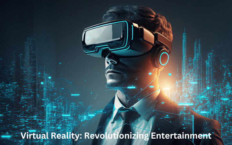 Virtual Reality: Revolutionizing Entertainment